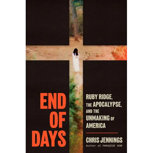 End of Days: Ruby Ridge, the Apocalypse, and the Unmaking of America - Hardcover