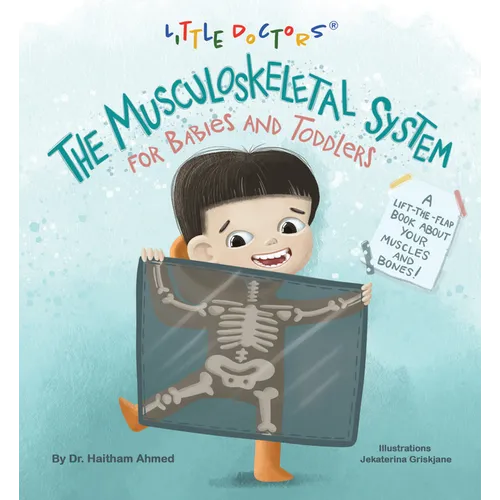 The Musculoskeletal System for Babies and Toddlers: A Lift-The-Flap Book about Your Muscles and Bones!