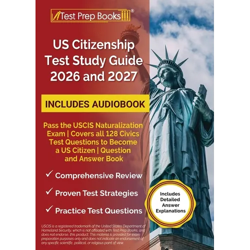 US Citizenship Test Study Guide 2026 and 2027: Pass the USCIS Naturalization Exam Covers all 128 Civics Test Questions to Become a US Citizen Question - Paperback