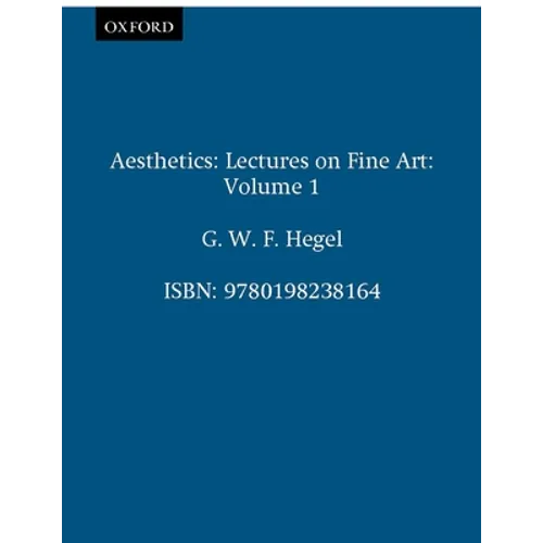 Aesthetics: Lectures on Fine Art Volume I