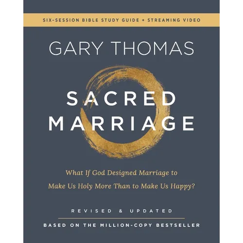 Sacred Marriage Bible Study Guide Plus Streaming Video, Revised and Updated: What If God Designed Marriage to Make Us Holy More Than to Make Us Happy? - Paperback