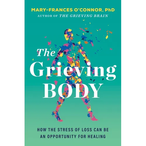 The Grieving Body: How the Stress of Loss Can Be an Opportunity for Healing