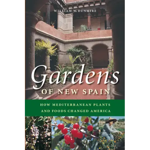 Gardens of New Spain: How Mediterranean Plants and Foods Changed America