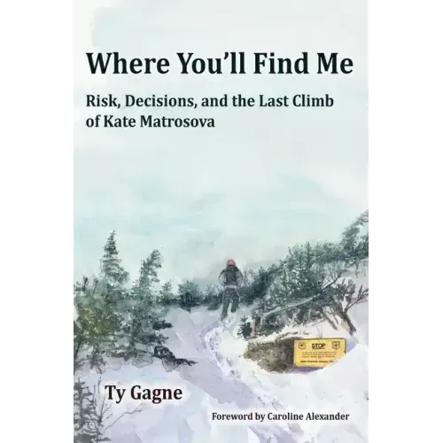 Where You'll Find Me: Risk, Decisions, and the Last Climb of Kate Matrosova - Paperback