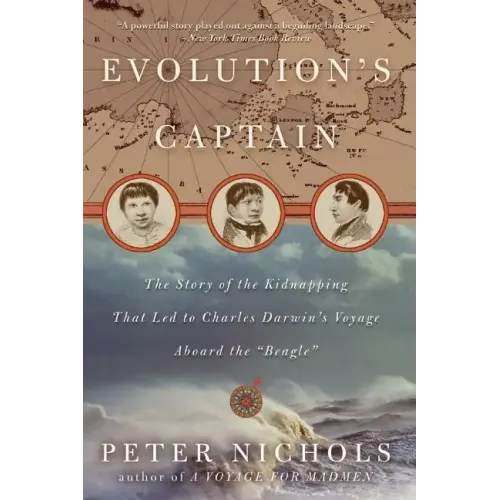 Evolution's Captain: The Story of the Kidnapping That Led to Charles Darwin's Voyage Aboard the Beagle