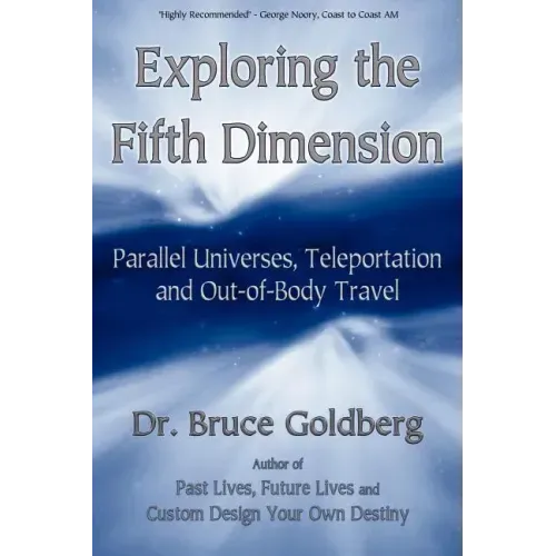 Exploring the Fifth Dimension: Parallel Universes, Teleportation and Out-of-Body Travel