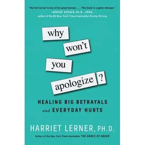 Why Won't You Apologize?: Healing Big Betrayals and Everyday Hurts