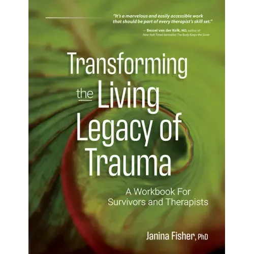 Transforming the Living Legacy of Trauma: A Workbook for Survivors and Therapists - Paperback