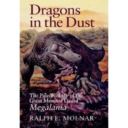 Dragons in the Dust: The Paleobiology of the Giant Monitor Lizard Megalania