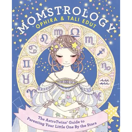 Momstrology: The Astrotwins' Guide to Parenting Your Little One by the Stars