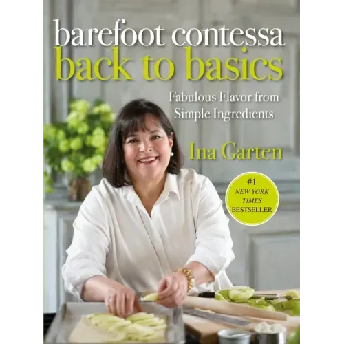Barefoot Contessa Back to Basics: Fabulous Flavor from Simple Ingredients: A Cookbook