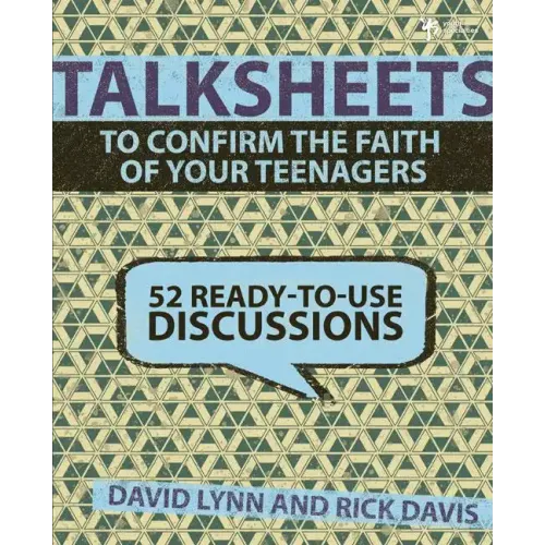 Talksheets to Confirm the Faith of Your Teenagers: 52 Ready-To-Use Discussions - Paperback