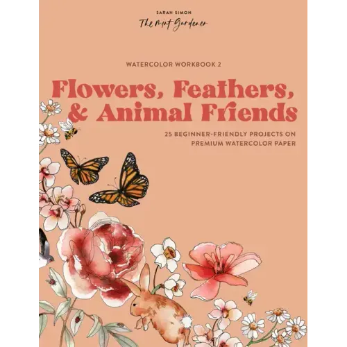 Watercolor Workbook: Flowers, Feathers, and Animal Friends: 25 Beginner-Friendly Projects on Premium Watercolor Paper - Paperback