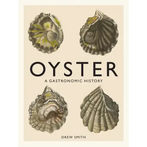 Oyster: A Gastronomic History (with Recipes)