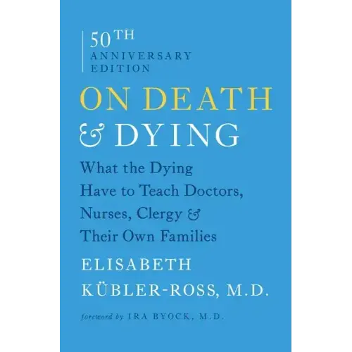 On Death & Dying: What the Dying Have to Teach Doctors, Nurses, Clergy & Their Own Families - Paperback