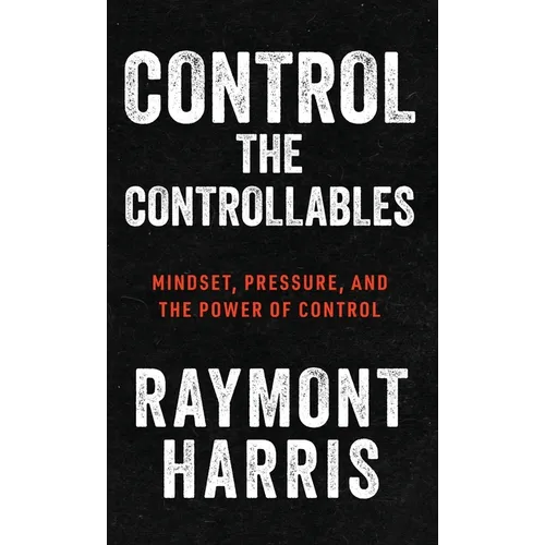 Control the Controllables: Mindset, Pressure, and the Power of Control
