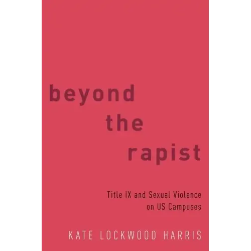 Beyond the Rapist: Title IX and Sexual Violence on Us Campuses