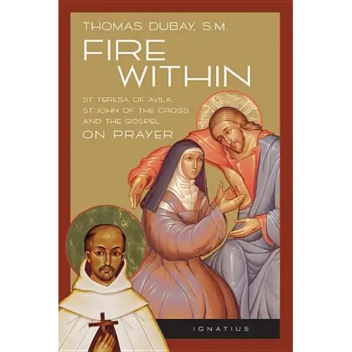 Fire Within: Teresa of Avila, John of the Cross and the Gospel on Prayer - Paperback