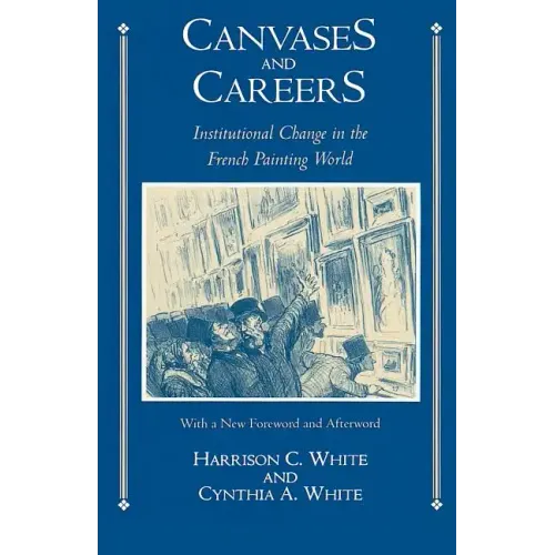 Canvases and Careers: Institutional Change in the French Painting World