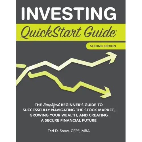 Investing QuickStart Guide - 2nd Edition: The Simplified Beginner's Guide to Successfully Navigating the Stock Market, Growing Your Wealth & Creating - Hardcover