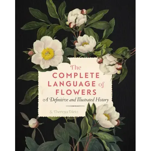 The Complete Language of Flowers: A Definitive and Illustrated History