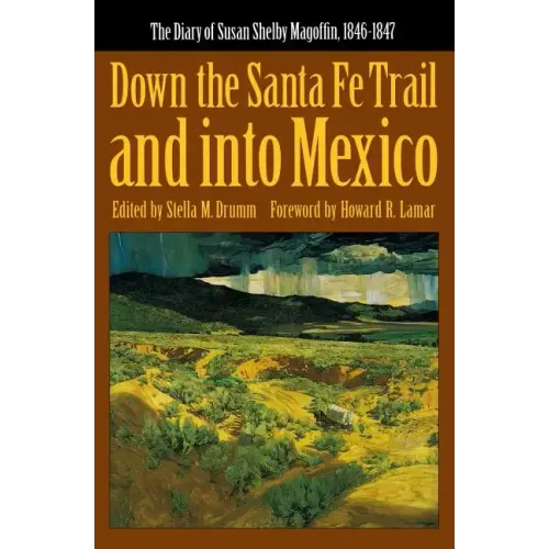 Down the Santa Fe Trail and Into Mexico: The Diary of Susan Shelby Magoffin, 1846-1847 - Paperback
