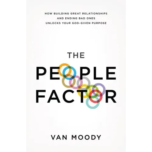 The People Factor: How Building Great Relationships and Ending Bad Ones Unlocks Your God-Given Purpose