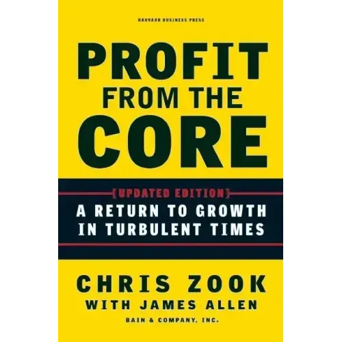 Profit from the Core: A Return to Growth in Turbulent Times