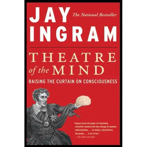 Theatre of the Mind: Raising the Curtain on Consciousness