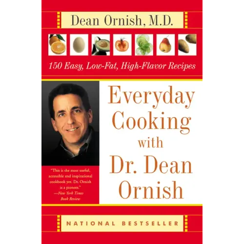 Everyday Cooking with Dr. Dean Ornish: 150 Easy, Low-Fat, High-Flavor Recipes