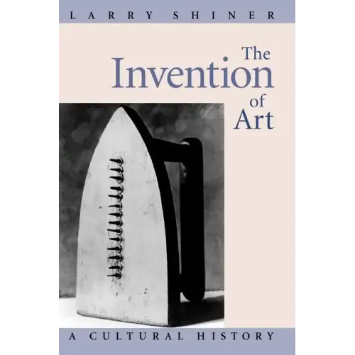 The Invention of Art: A Cultural History