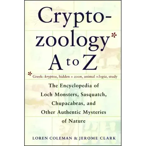 Cryptozoology A to Z: The Encyclopedia of Loch Monsters Sasquatch Chupacabras and Other Authentic M - Paperback