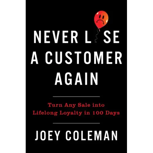 Never Lose a Customer Again: Turn Any Sale Into Lifelong Loyalty in 100 Days - Hardcover