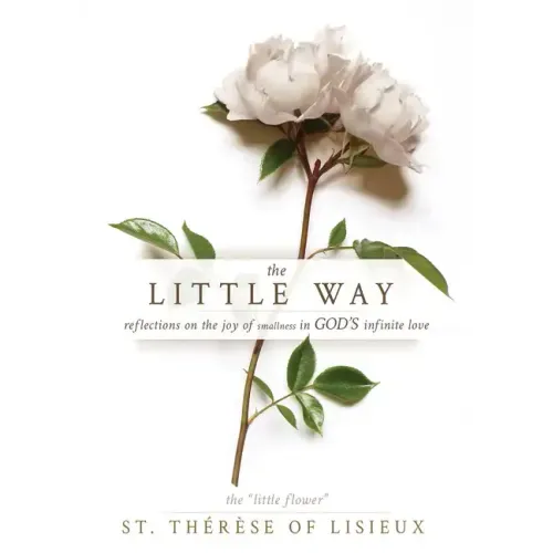 The Little Way: Reflections on the Joy of Smallness in God's Infinite Love - Paperback