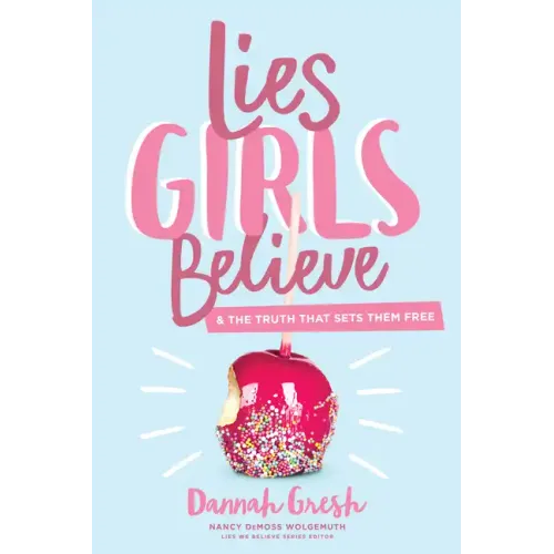 Lies Girls Believe: And the Truth That Sets Them Free - Paperback