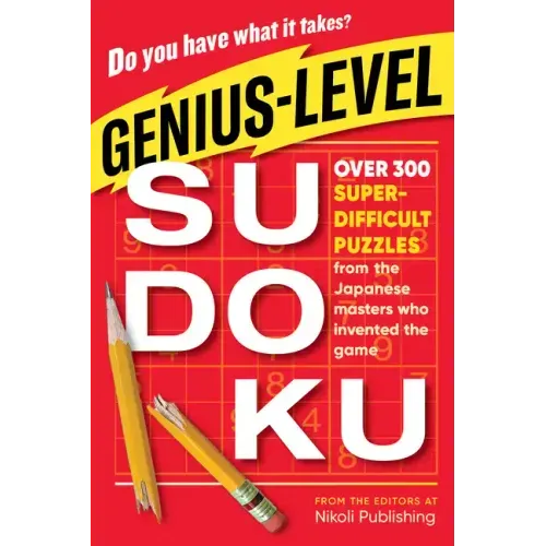 Genius-Level Sudoku: Over 300 Super-Difficult Puzzles from the Japanese Masters Who Invented the Game