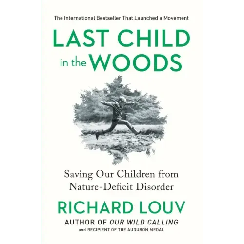 Last Child in the Woods: Saving Our Children from Nature-Deficit Disorder