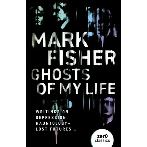 Ghosts of My Life: Writings on Depression, Hauntology and Lost Futures - Paperback