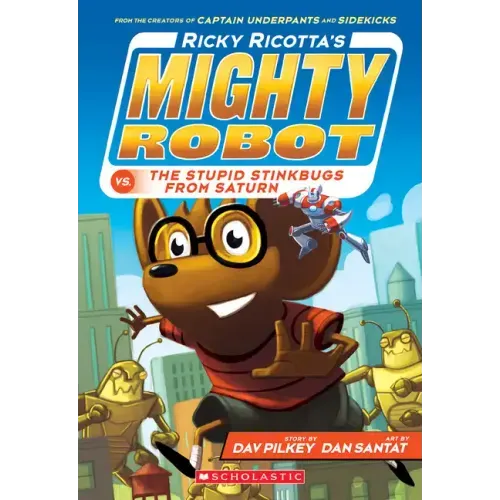 Ricky Ricotta's Mighty Robot vs. the Stupid Stinkbugs from Saturn (Ricky Ricotta's Mighty Robot #6): Volume 6