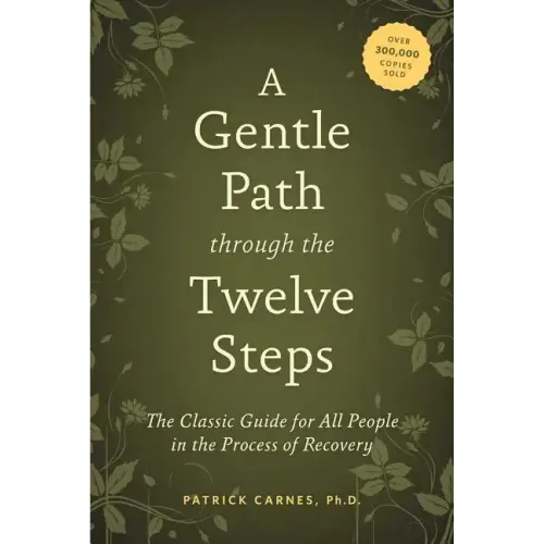 A Gentle Path Through the Twelve Steps: The Classic Guide for All People in the Process of Recovery