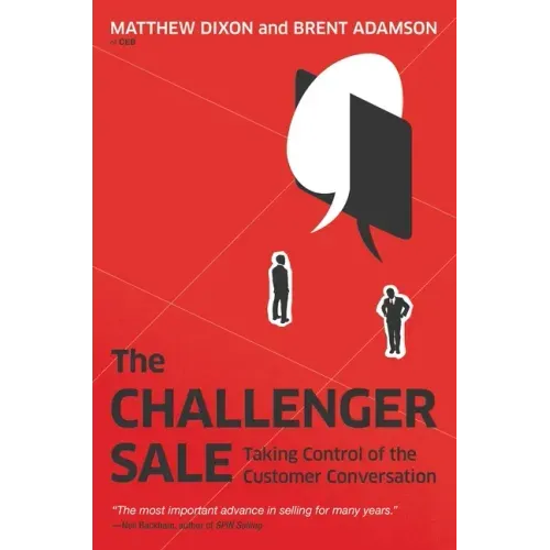 The Challenger Sale: Taking Control of the Customer Conversation