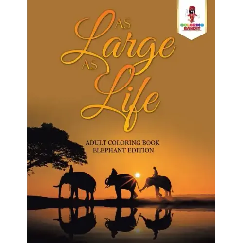 As Large as Life: Adult Coloring Book Elephant Edition