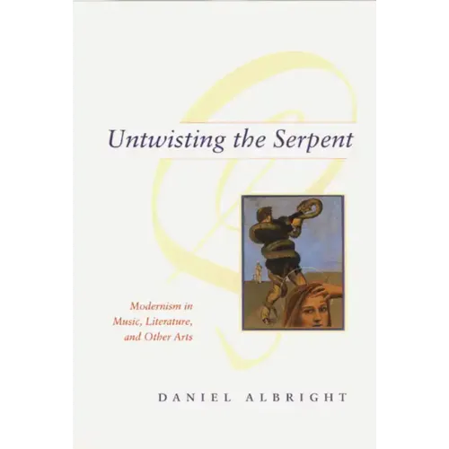 Untwisting the Serpent: Modernism in Music, Literature, and Other Arts