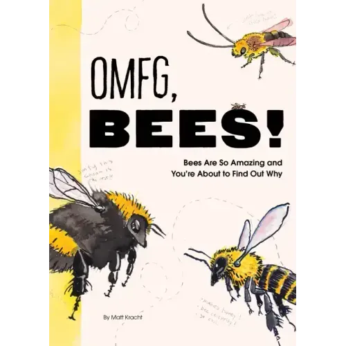 Omfg, Bees!: Bees Are So Amazing and You're about to Find Out Why