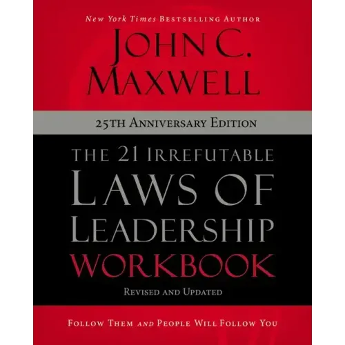 The 21 Irrefutable Laws of Leadership Workbook 25th Anniversary Edition: Follow Them and People Will Follow You - Paperback