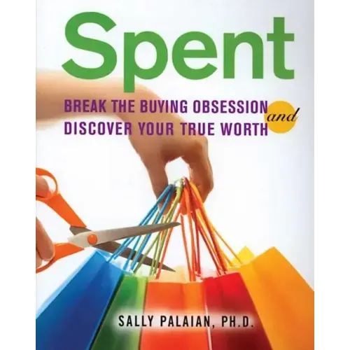 Spent: Break the Buying Obsession and Discover Your True Worth