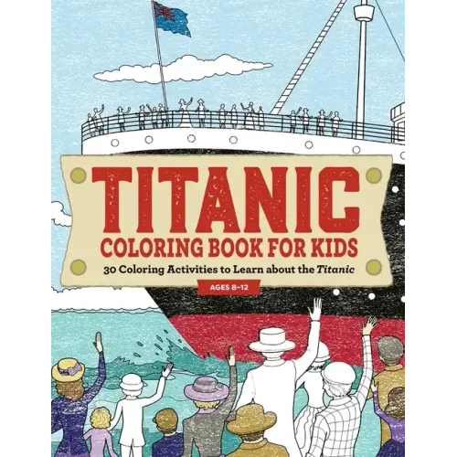 Titanic Coloring Book for Kids: 30 Coloring Activities to Learn about the Titanic - Paperback