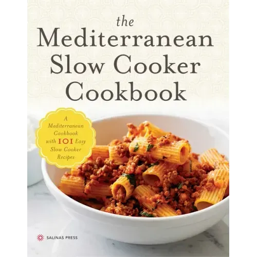 The Mediterranean Slow Cooker Cookbook: A Mediterranean Cookbook with 101 Easy Slow Cooker Recipes