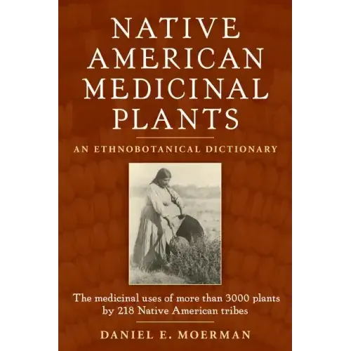 Native American Medicinal Plants: An Ethnobotanical Dictionary - Paperback