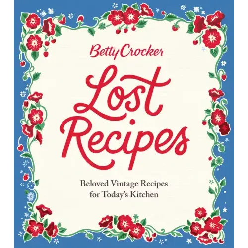 Betty Crocker Lost Recipes: Beloved Vintage Recipes for Today's Kitchen